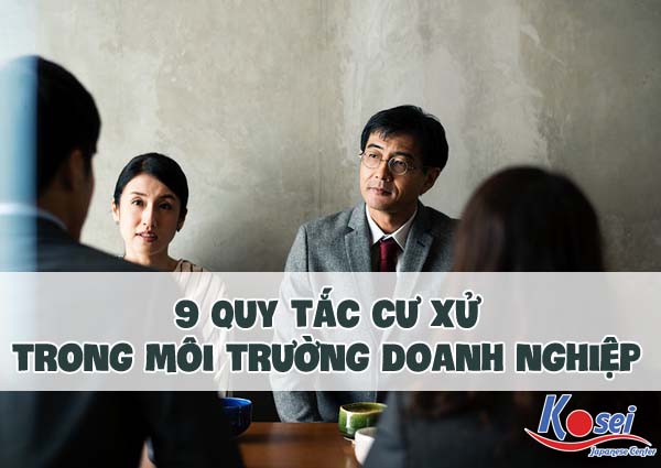 9 quy tắc cư xử lịch thiệp cần thiết trong môi trường doanh nghiệp Nhật Bản