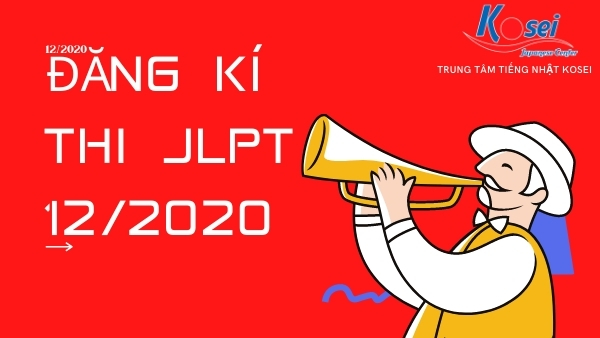 CUỐI CÙNG CŨNG ĐƯỢC ĐĂNG KÝ THI JLPT NGÀY 6/12/2020