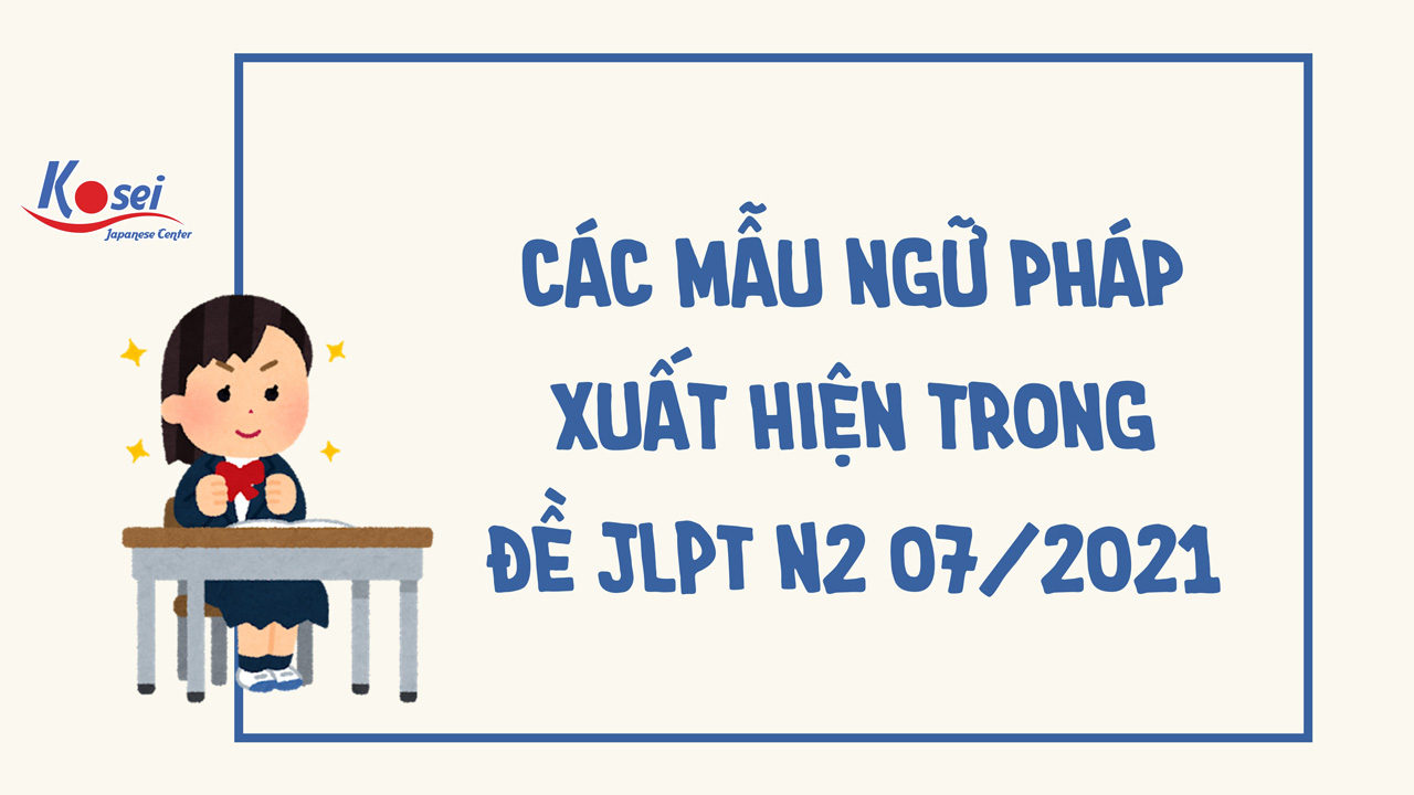 TỔNG HỢP ngữ pháp xuất hiện trong đề thi JLPT N2 07/2021