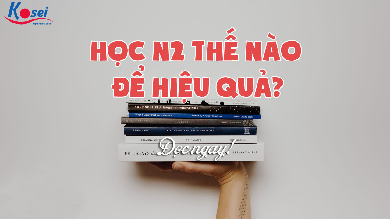 Phương Pháp Học Tiếng Nhật N2 Hiệu Quả Để Ăn Chắc Thi JLPT