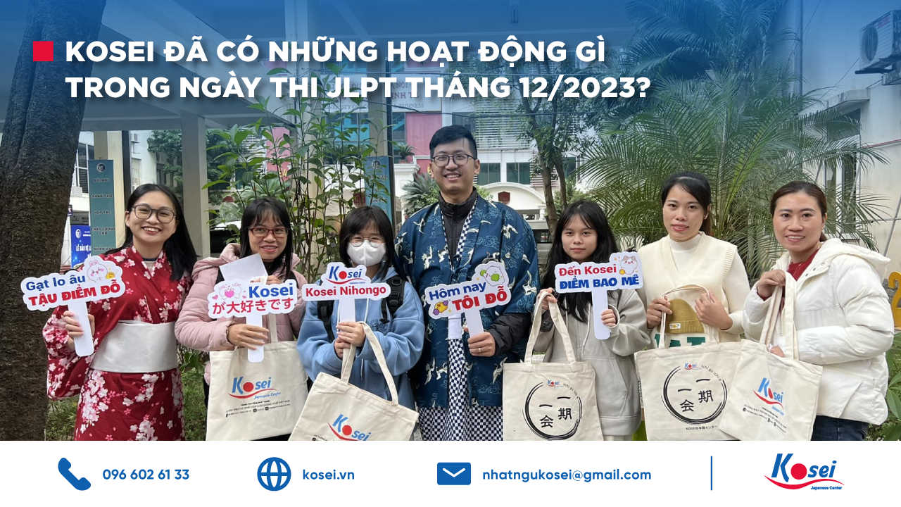 KOSEI ĐÃ CÓ NHỮNG HOẠT ĐỘNG GÌ TRONG NGÀY THI JLPT THÁNG 12/2023?