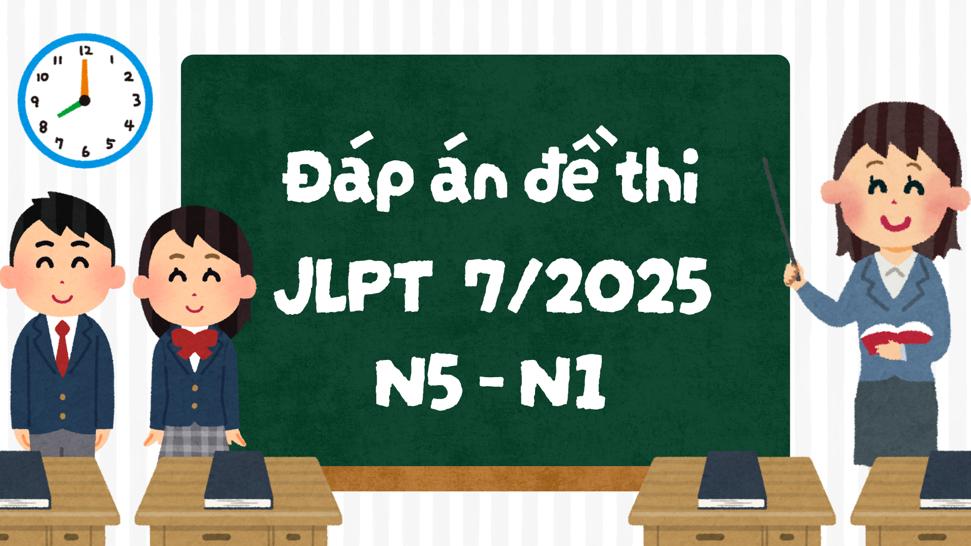 [MỚI NHẤT] ĐÁP ÁN ĐỀ THI JLPT THÁNG 7/2025 N5-N1 (Tham khảo)&nbsp;