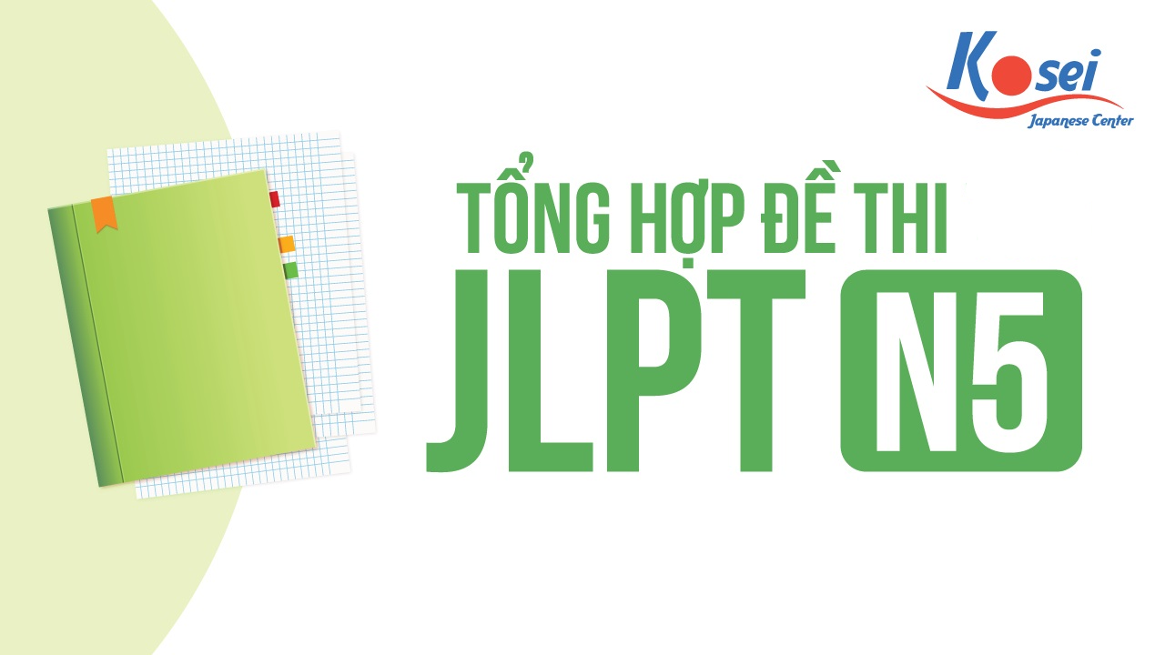 Tổng Hợp Trọn Bộ Đề Thi JLPT N5 Các Năm CAM KẾT ĐỖ Có Đáp Án