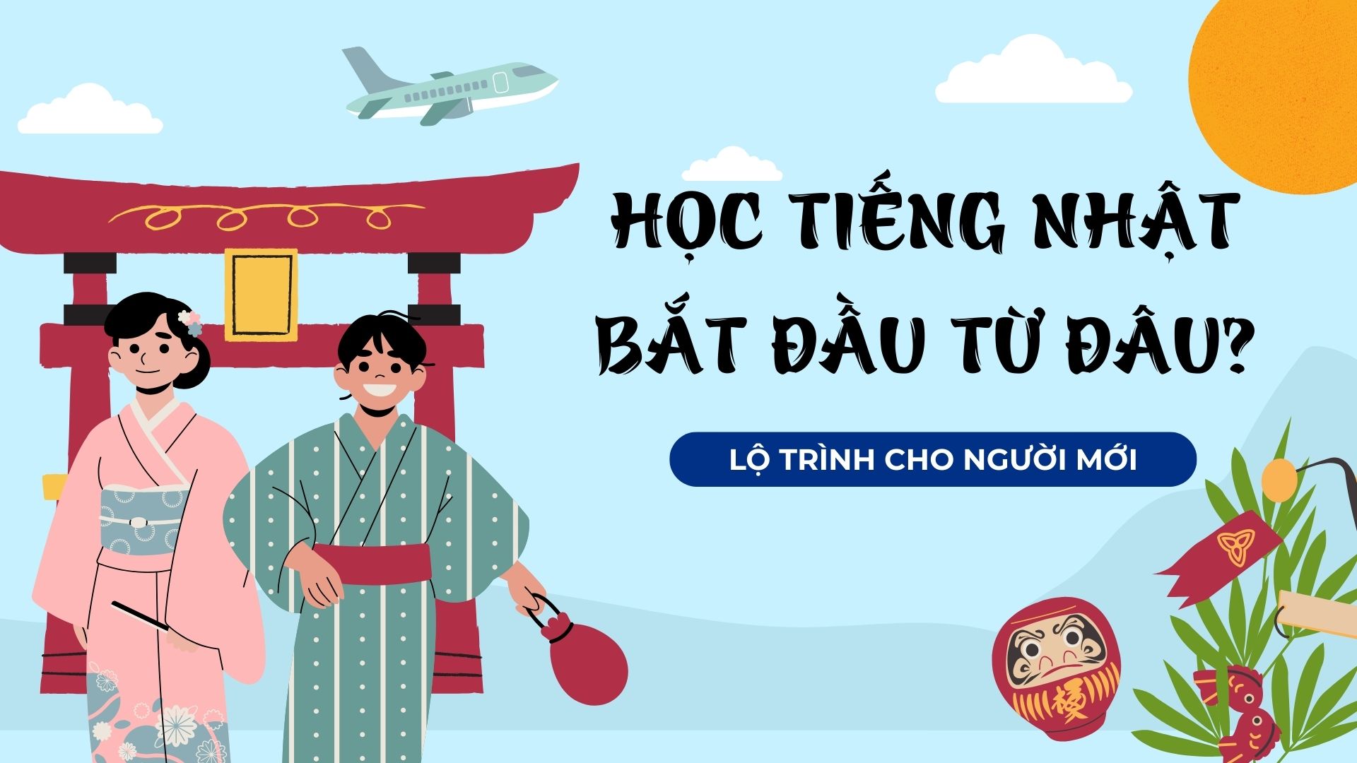 Học tiếng Nhật nên bắt đầu từ đâu? Lộ trình chuẩn cho người mới bắt đầu