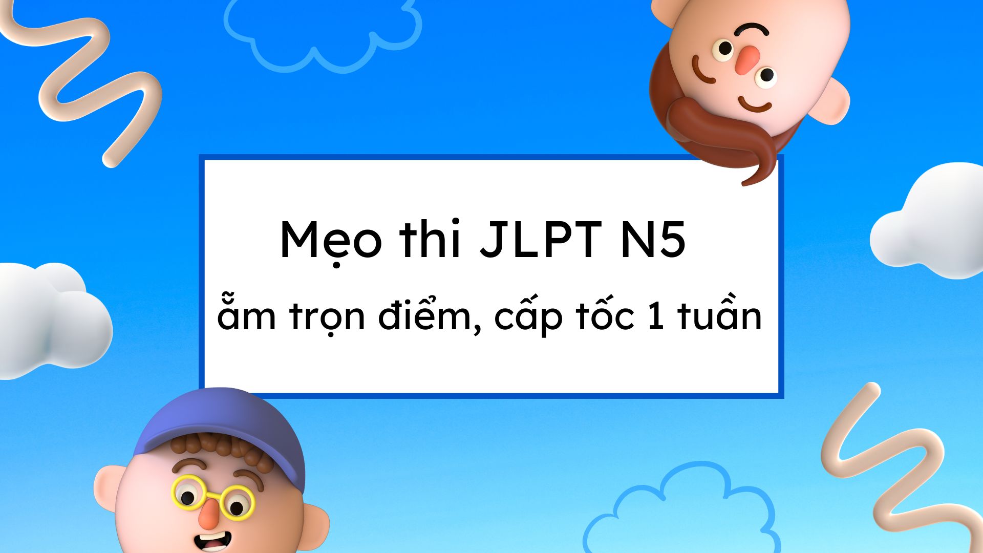Mẹo thi JLPT N5 ẵm trọn điểm, “cấp tốc” 1 tuần trước khi thi