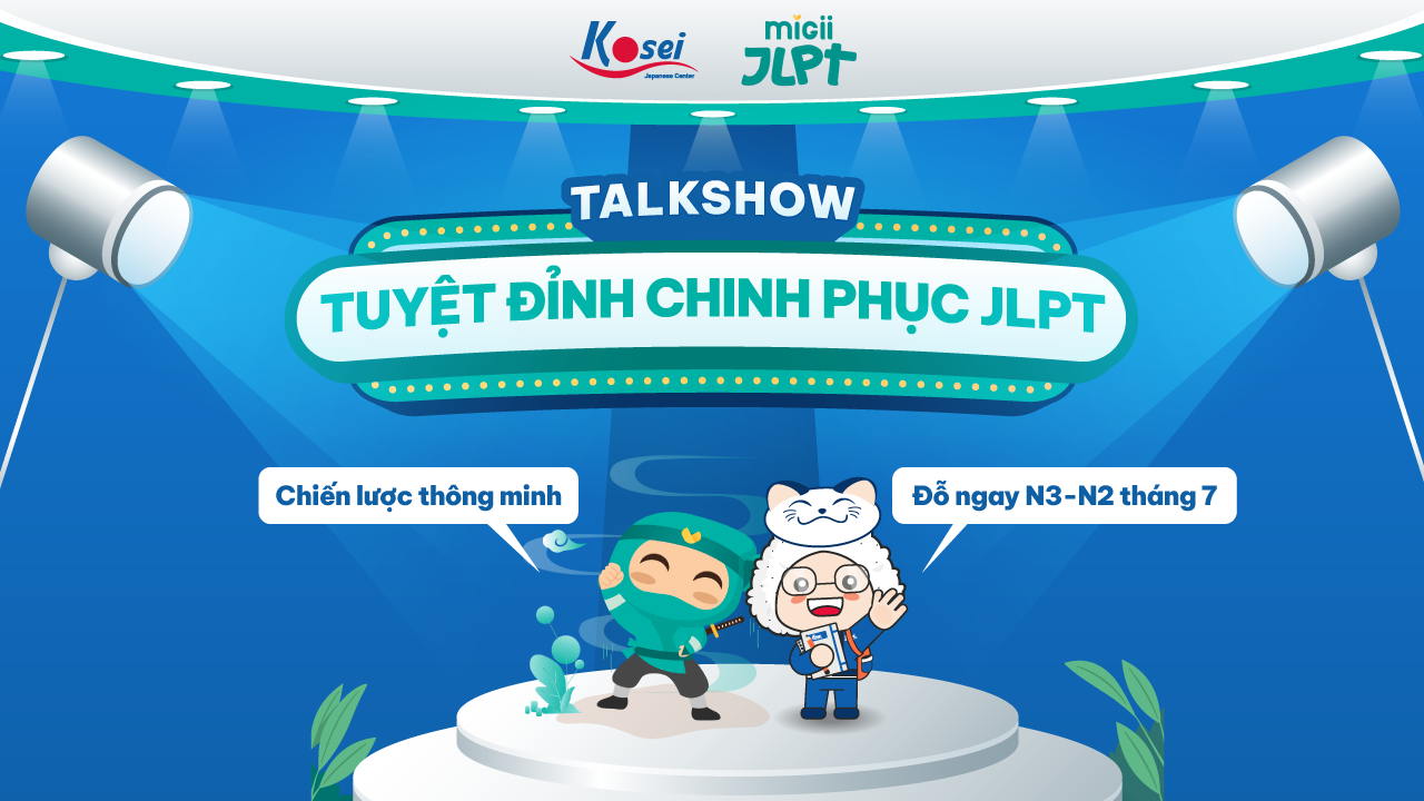 Kosei X Migii - Talkshow: Tuyệt Đỉnh Chinh Phục JLPT