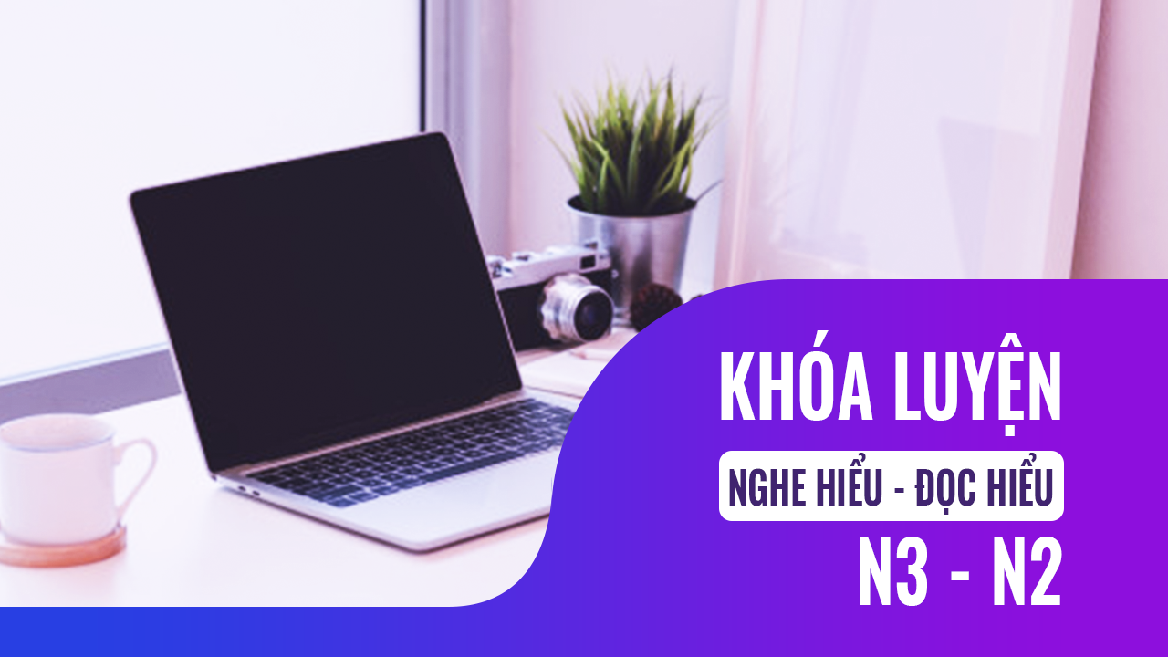 Khóa Luyện Nghe Hiểu, Đọc Hiểu Tiếng Nhật Hiểu Quả Trong 2,5 Tháng