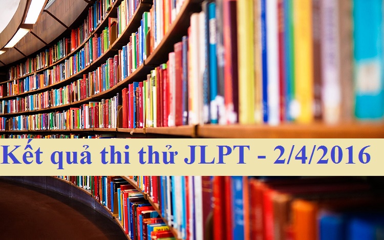 Kết quả thi thử JLPT – ngày 2/4/2016