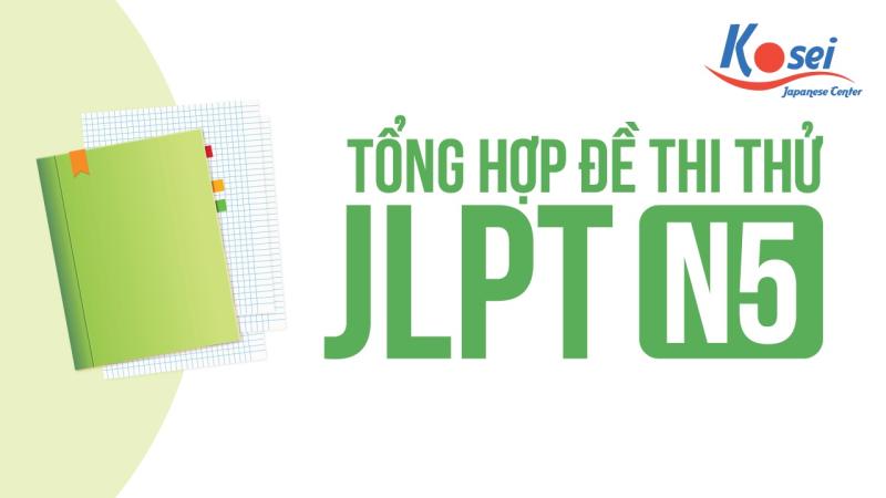 Tổng Hợp Trọn Bộ Đề Thi Thử JLPT N5 Các Năm CAM KẾT ĐỖ Có Đáp Án