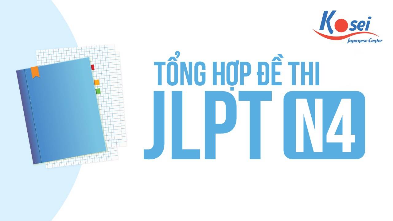 [TỔNG HỢP] ĐỀ THI JLPT N4 CÁC NĂM ĐẦY ĐỦ MỚI NHẤT
