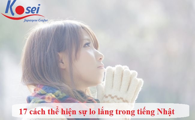 17 cách thể hiện sự lo lắng trong tiếng Nhật