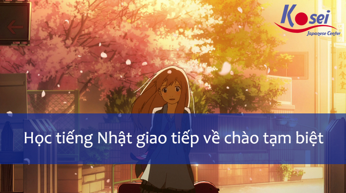 Gây Ấn Tượng Với 17 Cách Chào Tạm Biệt Trong Tiếng Nhật