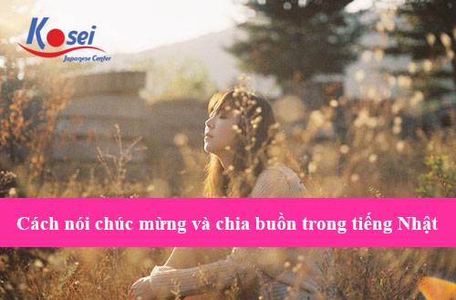 Cách Nói Chúc Mừng Và Chia Buồn Trong Tiếng Nhật
