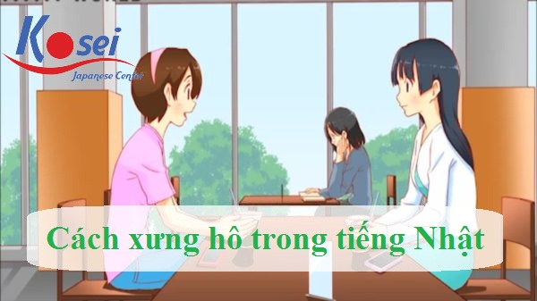 Cách Xưng Hô Trong Giao Tiếp Tiếng Nhật