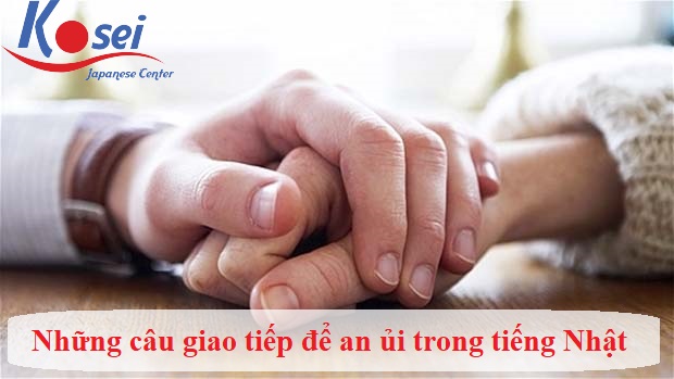 Học tiếng Nhật giao tiếp chủ đề An ủi, động viên