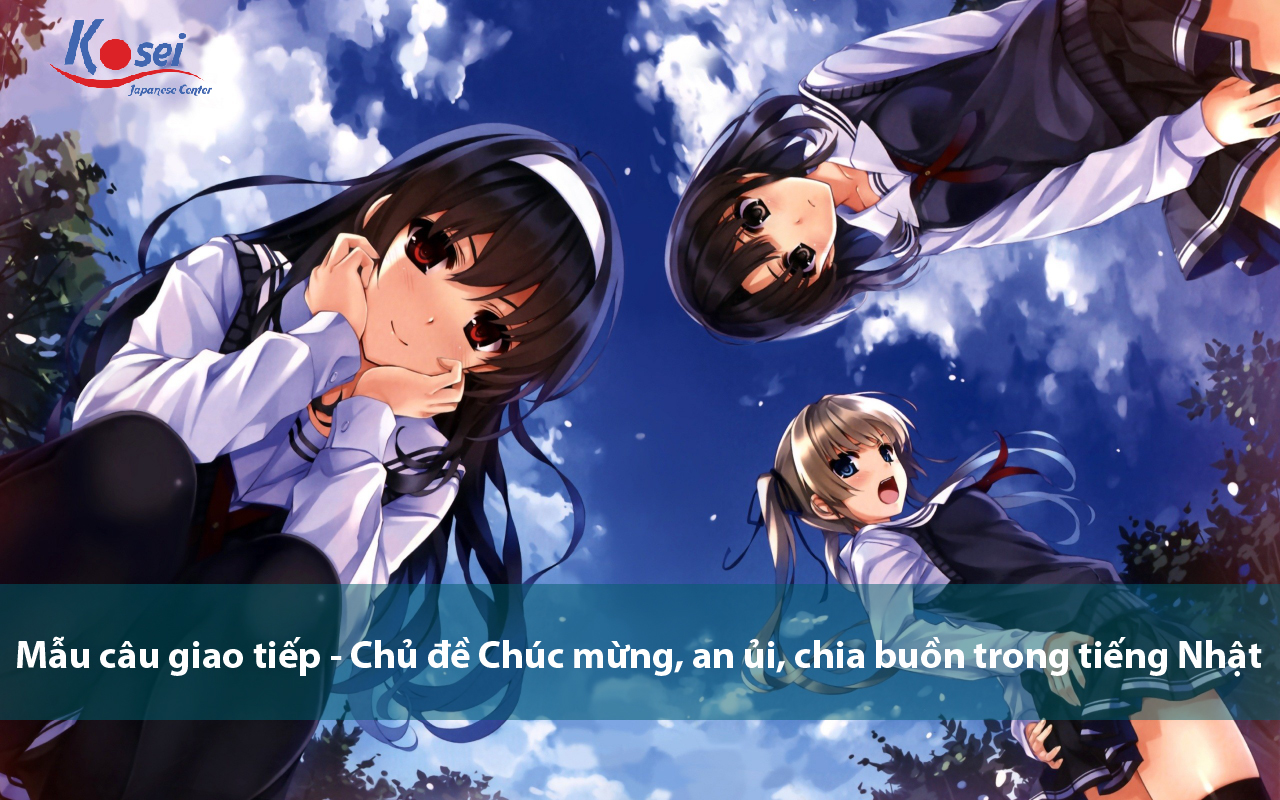 Câu nói chúc mừng, an ủi, chia buồn trong tiếng Nhật