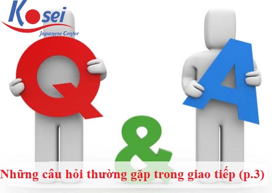 Những câu hỏi thường gặp trong giao tiếp tiếng Nhật hàng ngày (Phần 3)