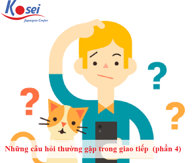 Những câu hỏi thường gặp trong giao tiếp tiếng Nhật hàng ngày (Phần 4)
