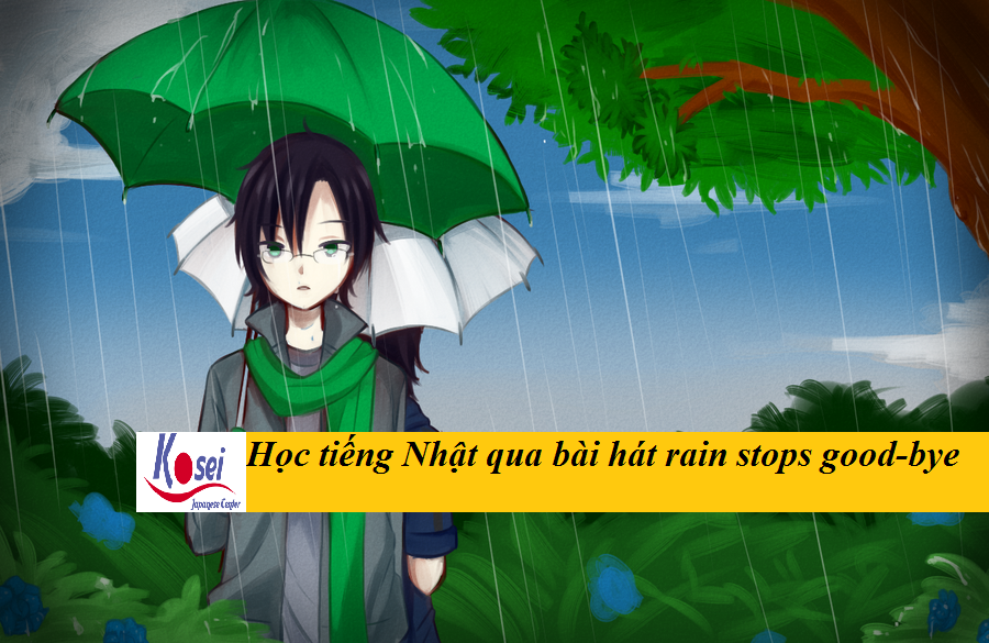 Học tiếng Nhật qua bài hát: Rain stops good-bye