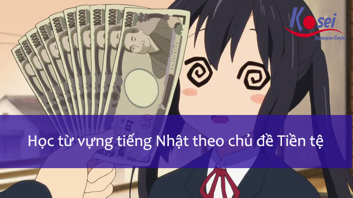 từ vựng tiếng nhật chủ đề tiền tệ, tiền tệ trong tiếng nhật, tiếng nhật về tiền tệ