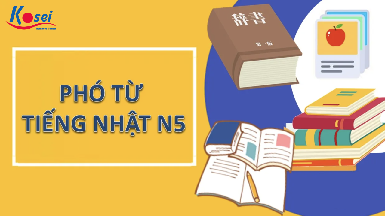 tổng hợp 50 phó từ thường dùng trong N5, phó từ tiếng nhật n5
