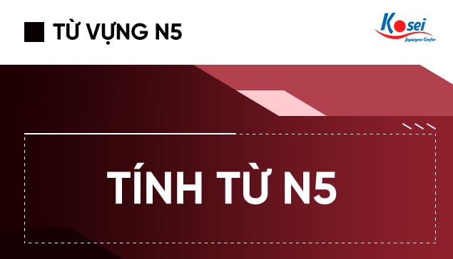 Tất Tần Tật Tính Từ Tiếng Nhật N5