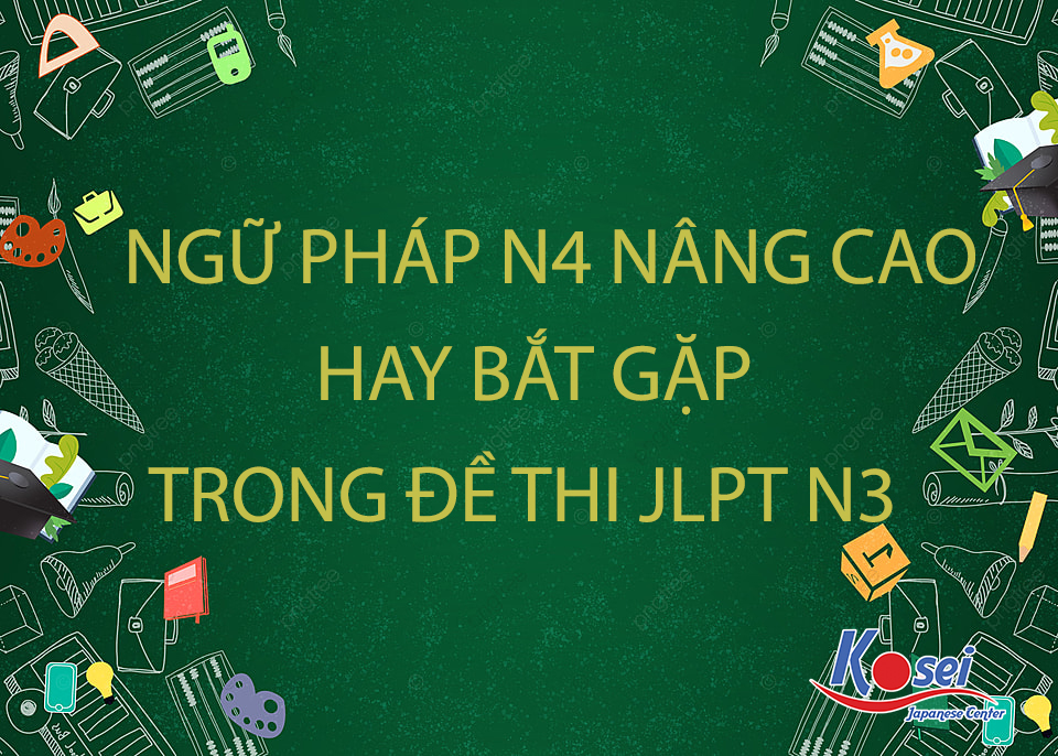 Ngữ Pháp N4 Nâng Cao Thường Xuất Hiện Trong Đề Thi JLPT N3