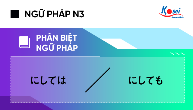 Học Ngữ Phap Tiếng Nhật N3 Phan Biệt にしては Va にしても