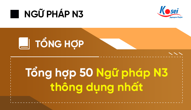 Tổng Hợp 50 Ngữ Phap N3 Thong Dụng Nhất