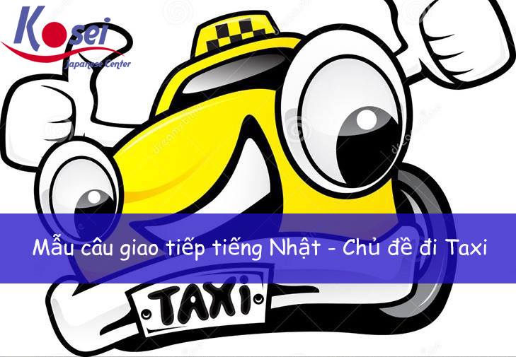 Học tiếng Nhật giao tiếp chủ đề: Đi Taxi