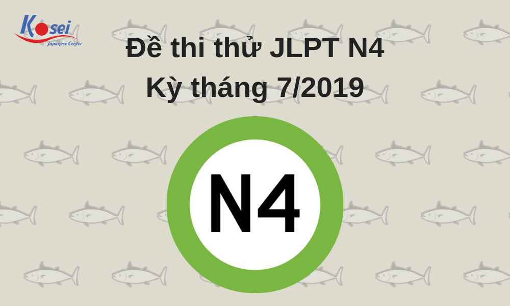 Đề thi thử JLPT N4 - Kỳ tháng 7/2019 Kosei
